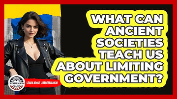 What Can Ancient Societies Teach Us About Limiting Government? - Learn About Libertarianism