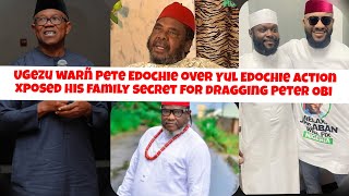 Ugezu warñ Pete Edochie over Yul Edochie action xposed his family secret dragging Peter Obi 