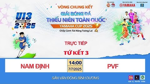 🛑 TRỰC TIẾP NAM ĐỊNH - PVF / TỨ KẾT GIẢI BÓNG ĐÁ U13 TOÀN QUỐC YAMAHA CUP 2025 / VFF