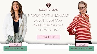 172. Work-Life Balance for Working Moms Seeking More Ease with Rebecca Olson