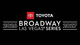 2026-2027 Toyota Broadway Las Vegas® Series Season
