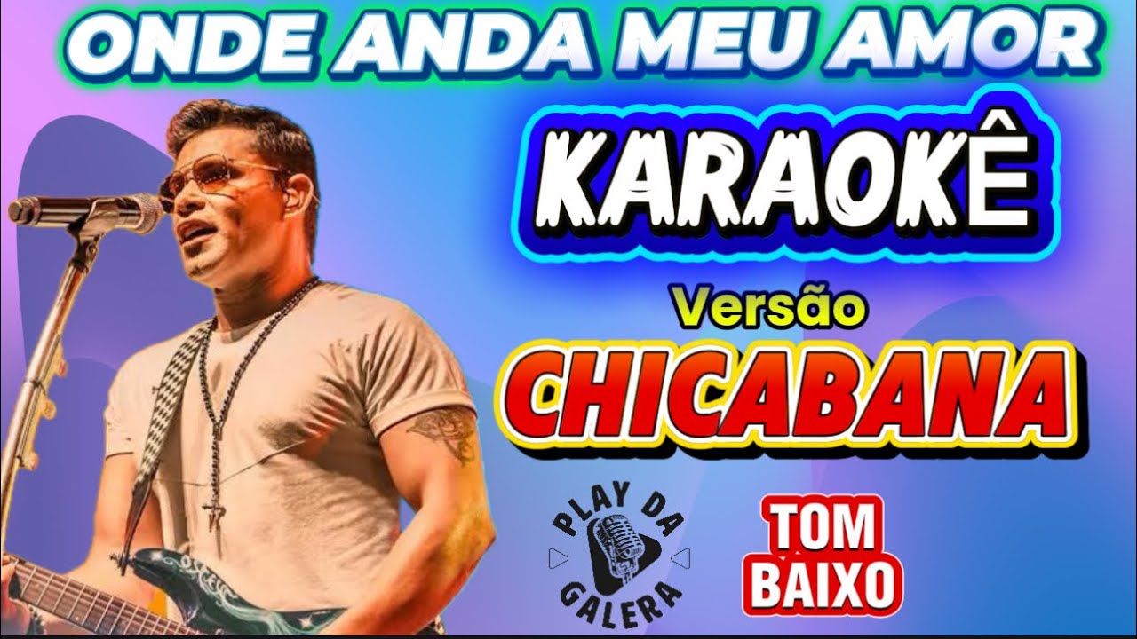 KARAOKÊ ( Versão ) CHICABANA  / ONDE ANDA MEU AMOR  Tom Baixo CARNAVAL Playback com letra 