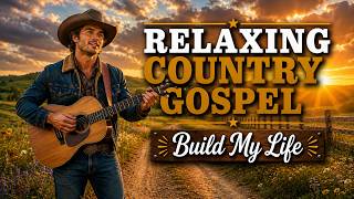 Build My Life – Faith-Filled Country Gospel Worship | Relaxing Christian Music 2026