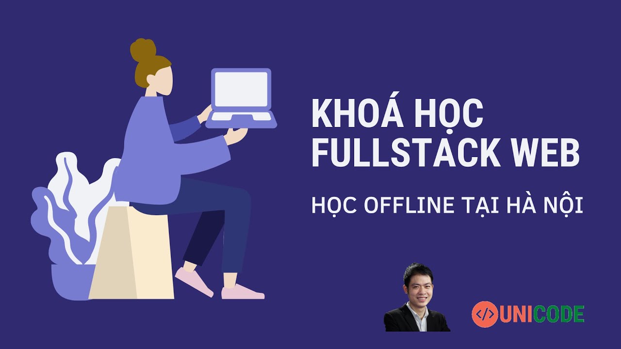 Khoá học FullStack Web Offline Tại Unicode Academy - YouTube