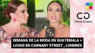 Semana de la moda en Guatemala + Looks Carnaby Street #ChicasGuapas | Programa completo (17/05/24)