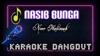 KARAOKE DANGDUT || NASIB BUNGA - NOER HALIMAH