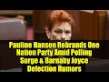 Pauline Hanson Rebrands One Nation Party Amid Polling Surge & Barnaby Joyce Defection Rumors