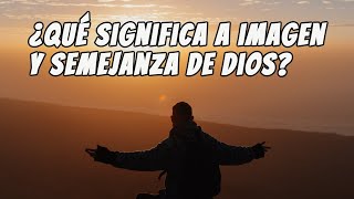 Imagen y semejanza de Dios 💗 ¿Qué significa a imagen y semejanza de Dios?  | Dios en la Biblia