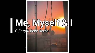 Me, Myself & I / G-Eazy X Bebe Rexha