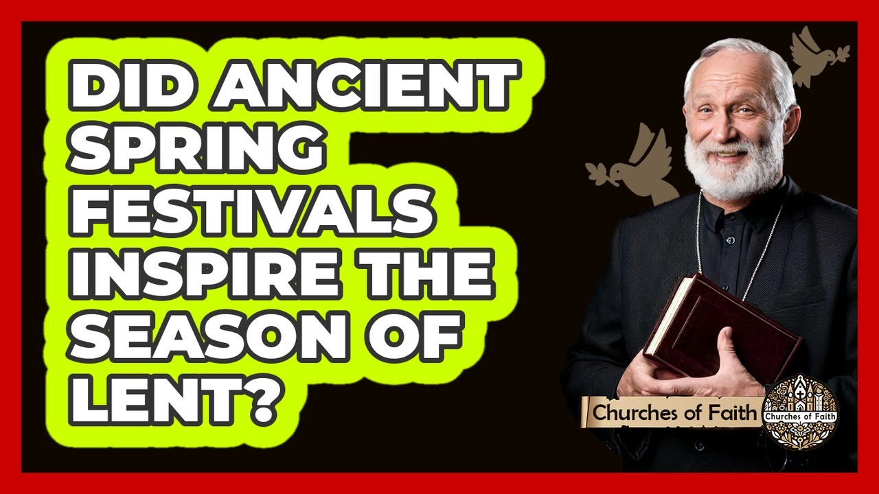 Did Ancient Spring Festivals Inspire The Season Of Lent? - Churches Of Faith