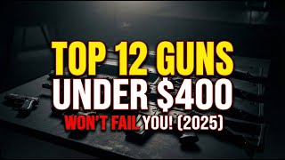 Top 12 Best Guns Under $400 That Won't Fail You 2025