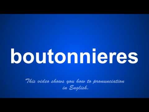 the correct pronunciation of boutonnieres in English.