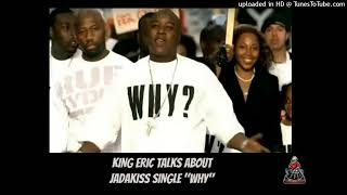 Celebrity King Eric talks about Jadakiss 's single "WHY" Wealth