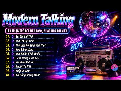Liên Khúc Nhạc Hoa Lời Việt Disco Modern TalKing - Đỉnh Cao Disco Hải Ngoại Một Thời Vang Bóng