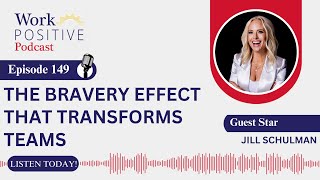 EP 149 | The Bravery Effect That Transforms Teams | Jill Schulman