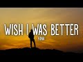 Kina - Wish I Was Better (Lyrics) feat. yaeow