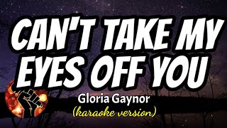 CAN'T TAKE MY EYES OFF YOU - GLORIA GAYNOR (karaoke version)