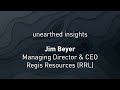 Unearthed Insights with Jim Beyer, Managing Director & CEO, Regis Resources