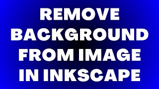 How to Remove Background from Image in Inkscape | 3 Easy Methods