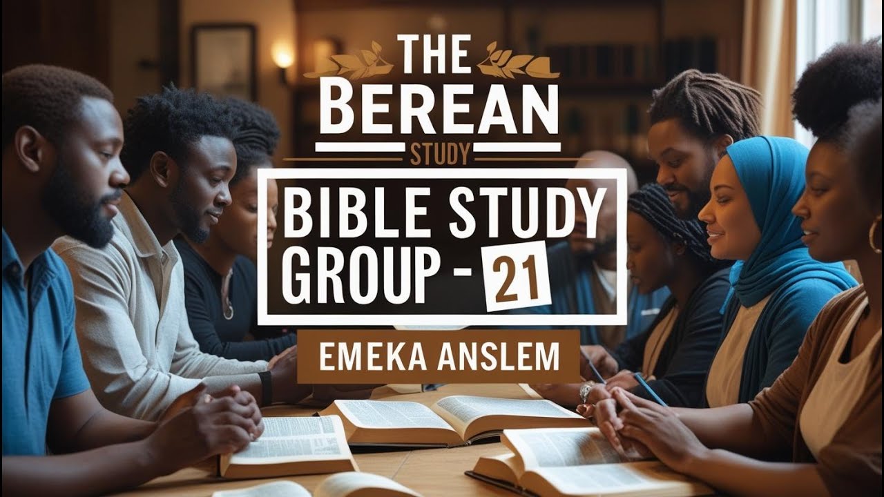 THE BEREAN BIBLE STUDY GROUP | DAY 21 | EMEKA ANSLEM