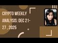 Key Crypto Markets to Watch This Week | BTC, ETH, SOL & XRP Overview | Dec 21-27,2025