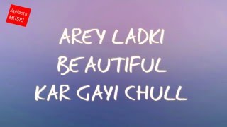 Ladki beautiful kar gayi chull-lyrics from the film kapoor and sons
lyrics- yeah, arey beautiful, chull chull.. badshah: yeah.. de...