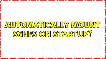 Automatically mount sshfs on startup? (4 Solutions!!)