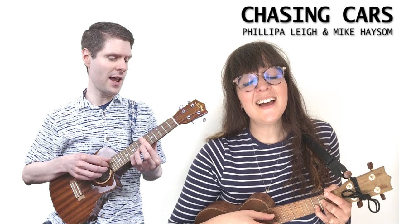 Chasing Cars (Snow Patrol) Ukulele Duet Cover by Phillipa Leigh and Mike Haysom - YouTube