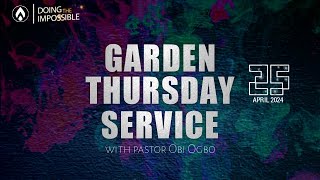 #gardenthursdays | MID-WEEK SERVICE WITH PASTOR OBI OGBO | 25TH APRIL, 2024