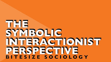 Bitesize Sociology #6 | The Symbolic Interactionist Perspective