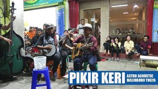 PIKIR KERI -- PENGAMEN MALIOBORO YOGYAKARTA -- ASTRO ACOUSTIC