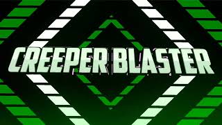 Creeper Blaster Intro 3