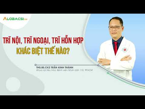 Trĩ Ngoại, Trĩ Nội Và Trĩ Hỗn Hợp Khác Biệt Thế Nào? | BS.CK2 Trần Kinh Thành