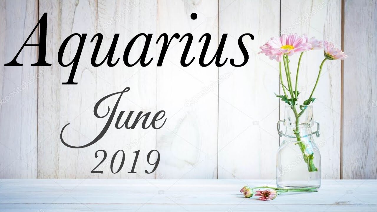 AQUARIUS JUNE 2019 THEY MIGHT CHANGE, YOU MIGHT MOVE ON Aquarius