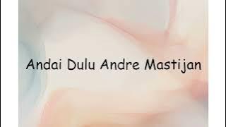 Andai Dulu Andre Mastijan | Lyrics Video