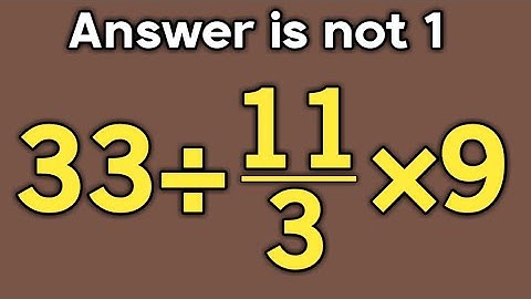 33÷11/3×9 = ❓ / Most people get this maths question wrong / Simplification