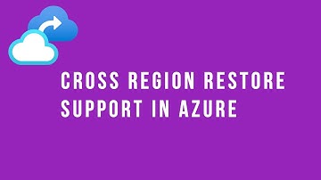 Cross Region Restore support in Azure