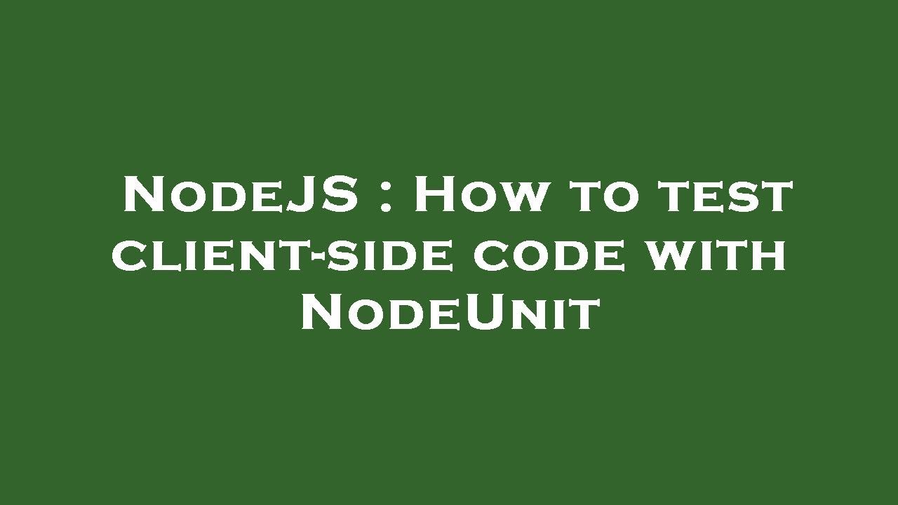 NodeJS How to test clientside code with NodeUnit YouTube