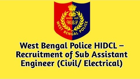 West Bengal Police HIDCL – Recruitment of Sub Assistant Engineer (Civil/ Electrical)