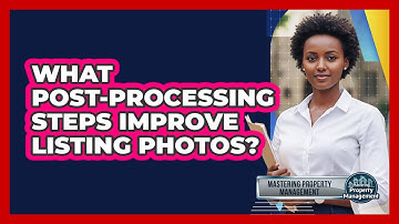 What Post-Processing Steps Improve Listing Photos?