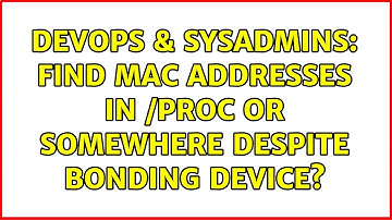 DevOps & SysAdmins: Find MAC addresses in /proc or somewhere despite bonding device?