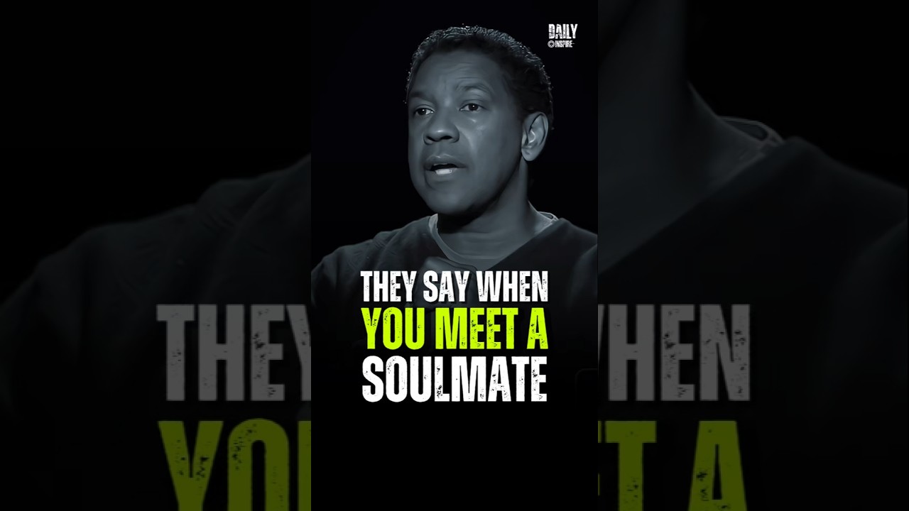 The Say When You Meet A Soulmate - Denzel Washington 