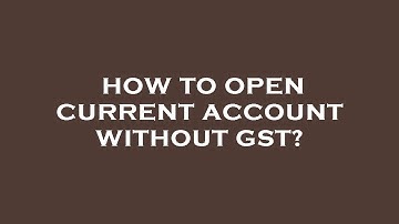 How to open current account without gst?