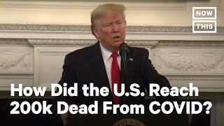 U.S. COVID-19 Deaths Pass 200,000: How Did We Get Here? | NowThis