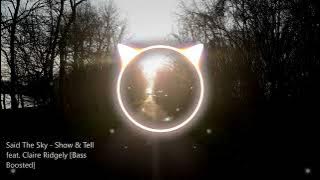 Said The Sky - Show & Tell feat. Claire Ridgely [Bass Boosted]