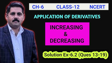 APPLICATION DERIVATIVES/CLASS12/EX-6.2(13-19)/INCREASING-DECREASING FUNCTIONS/NCERT