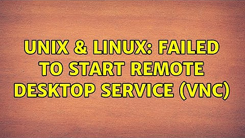 Unix & Linux: Failed to start Remote desktop service (VNC)