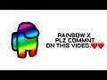 Rainbow x plz comment on this video.