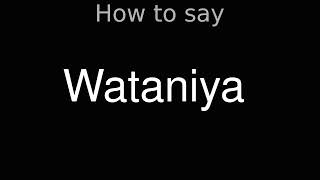 How to Pronounce correctly Wataniya (Kuwait)