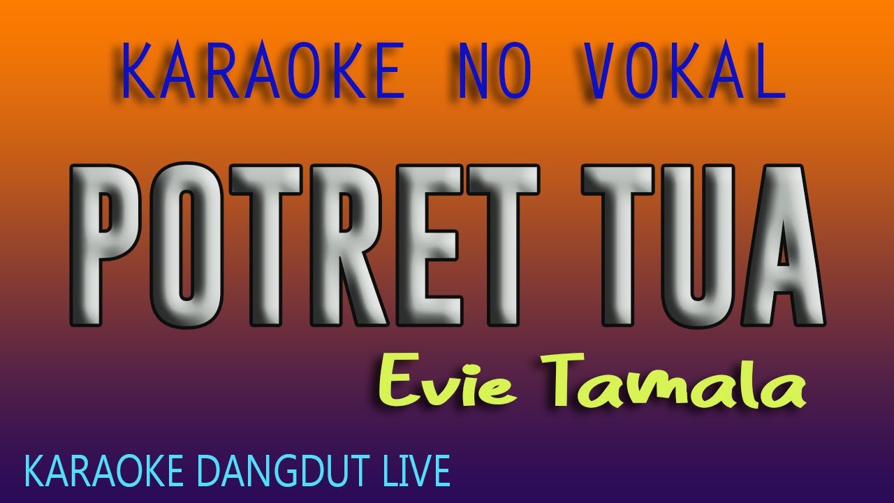 POTRET TUA EVIE TAMALA, KARAOKE DANGDUT LIVE NO VOKAL